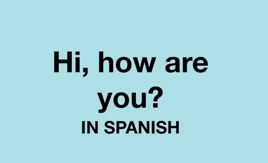 How are you in Spanish