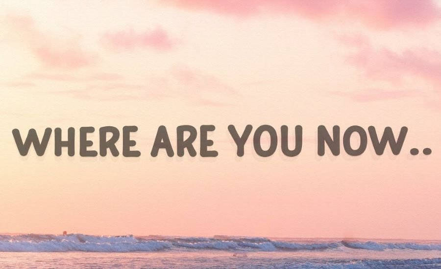 Where are you now